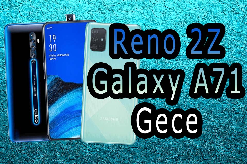 Galaxy A71 ve Reno 2Z